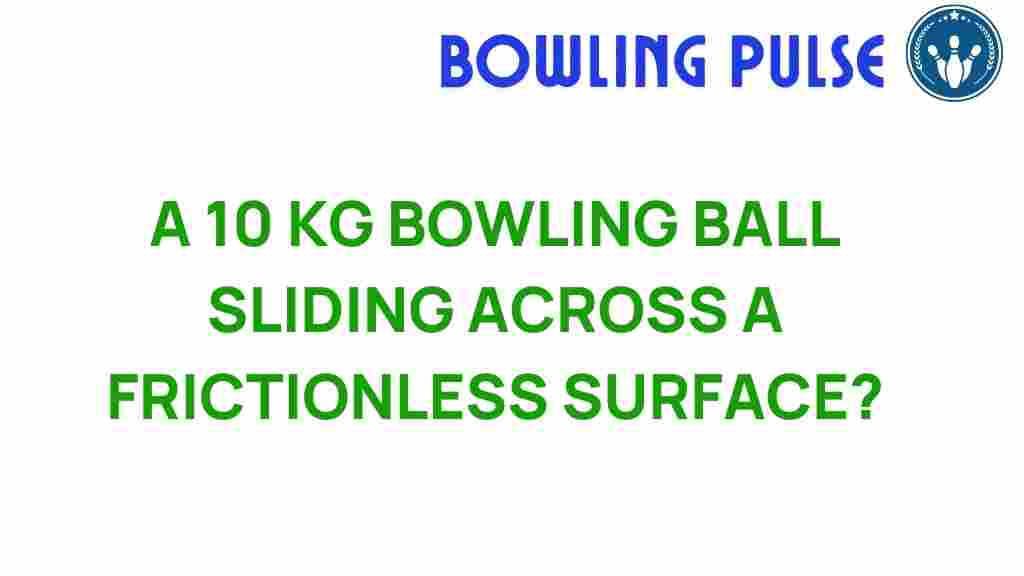 bowling-ball-physics-frictionless-surface