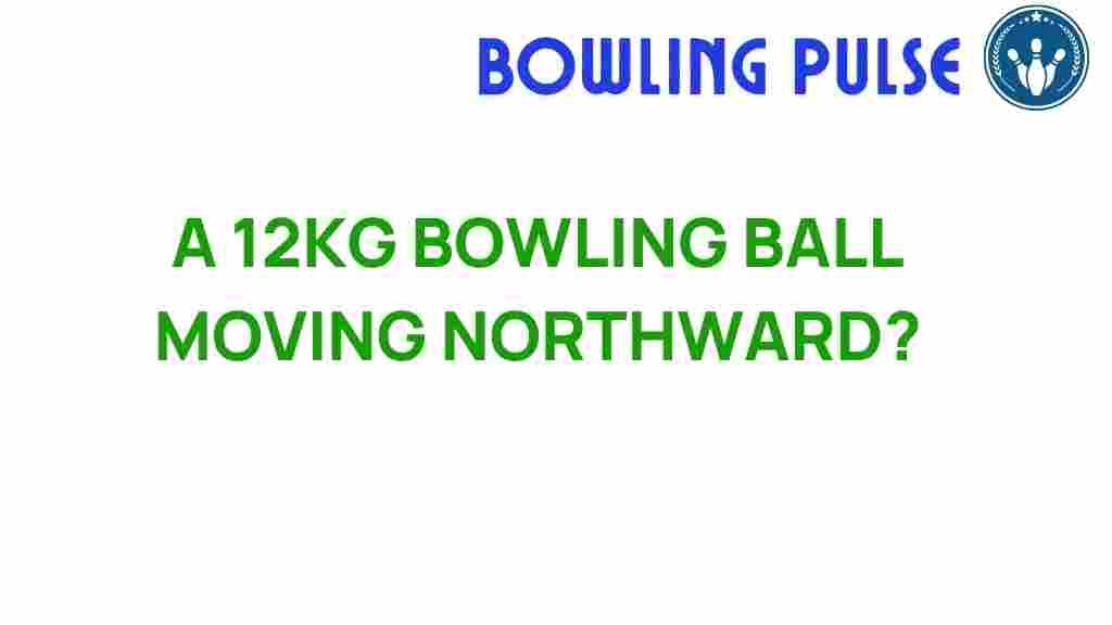 bowling-ball-mystery-northward
