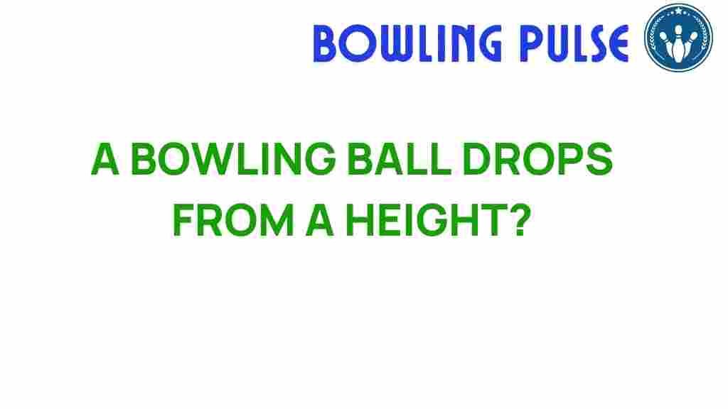 bowling-ball-drops-height