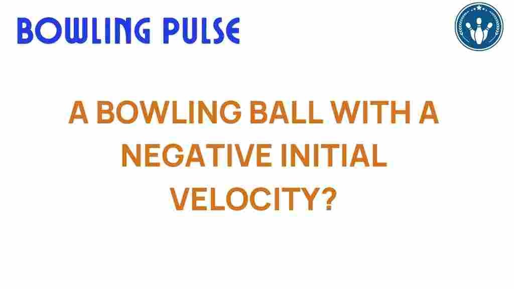 bowling-ball-negative-initial-velocity