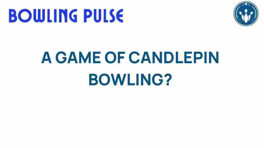 candlepin-bowling-intriguing-world