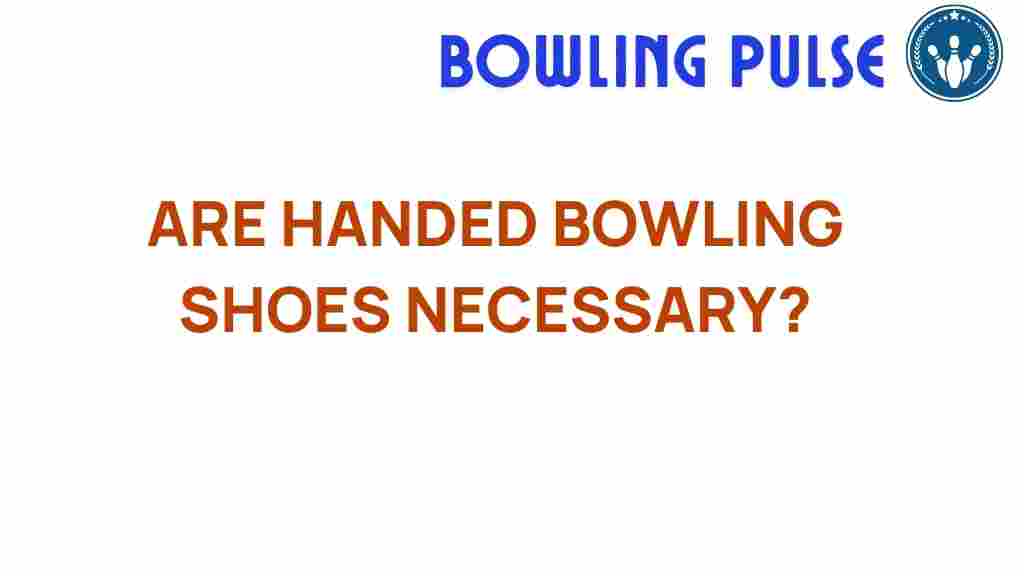 handed-bowling-shoes-necessary