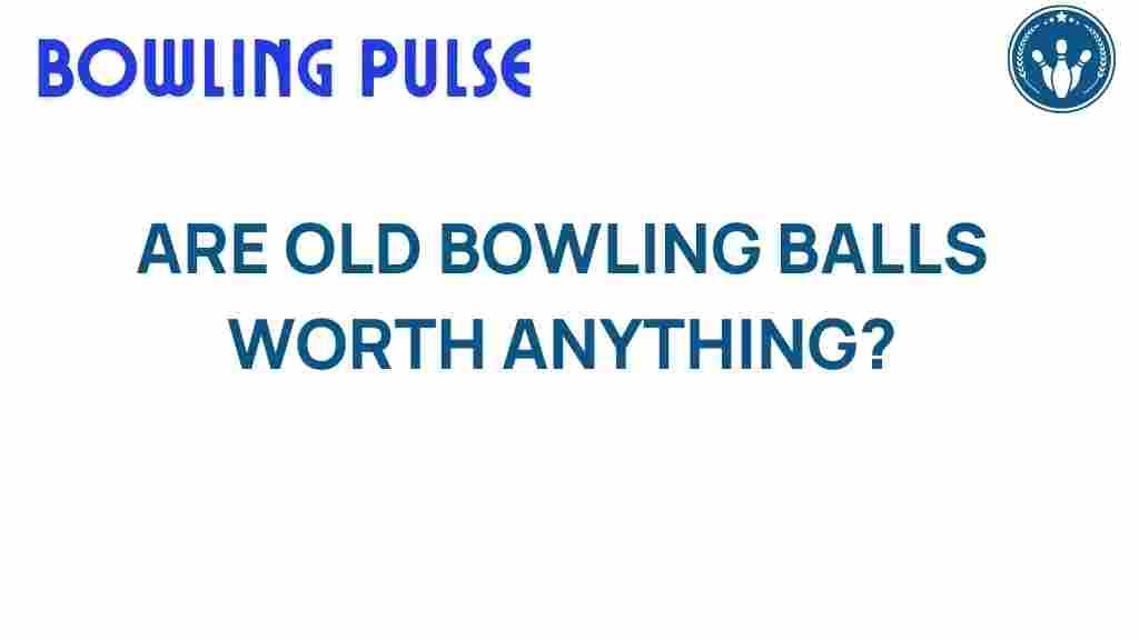 old-bowling-balls-value
