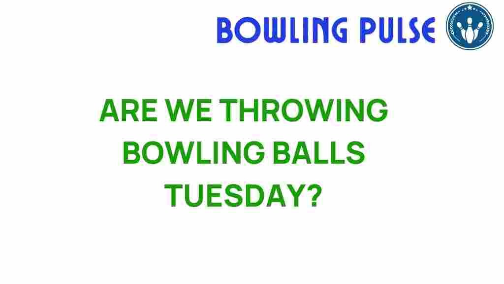 are-we-throwing-bowling-balls