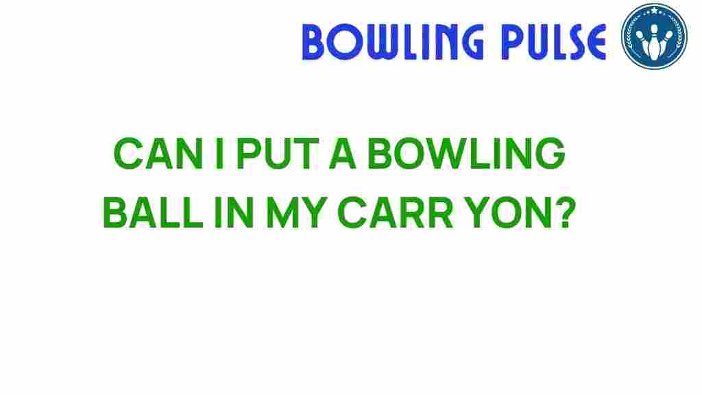 can-i-put-a-bowling-ball-in-my-car