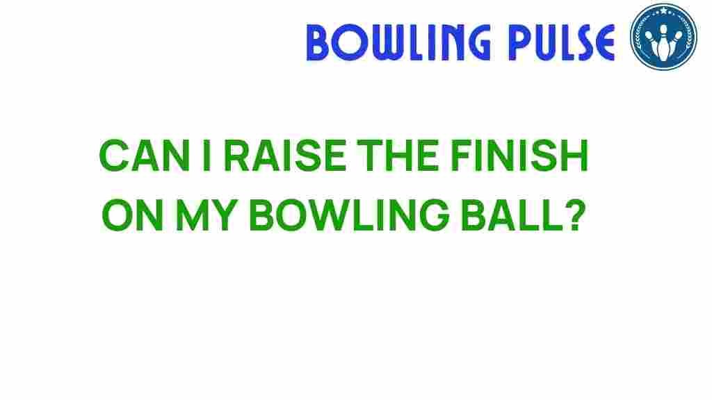 bowling-ball-finish-raise