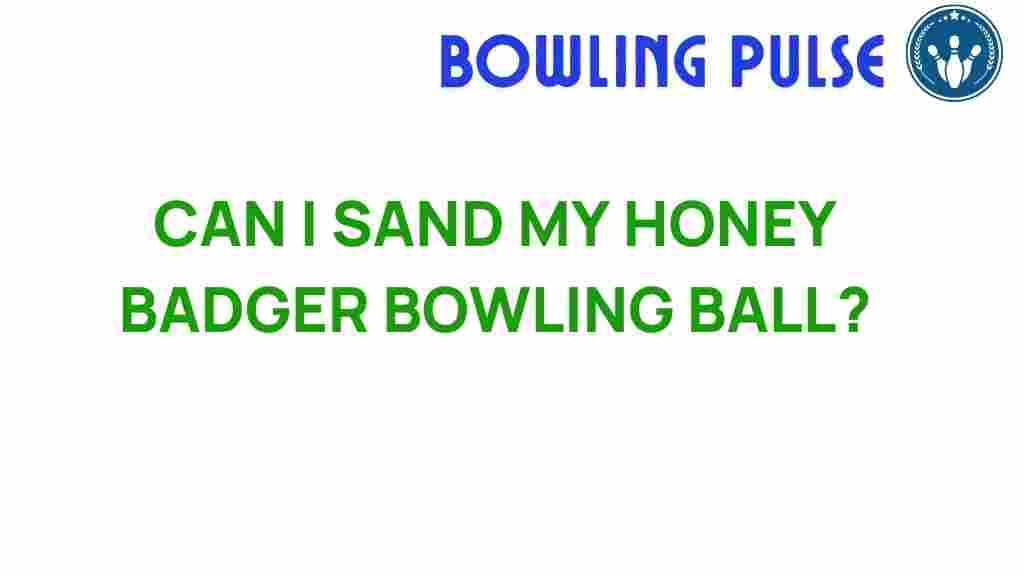 honey-badger-bowling-ball-sanding-techniques