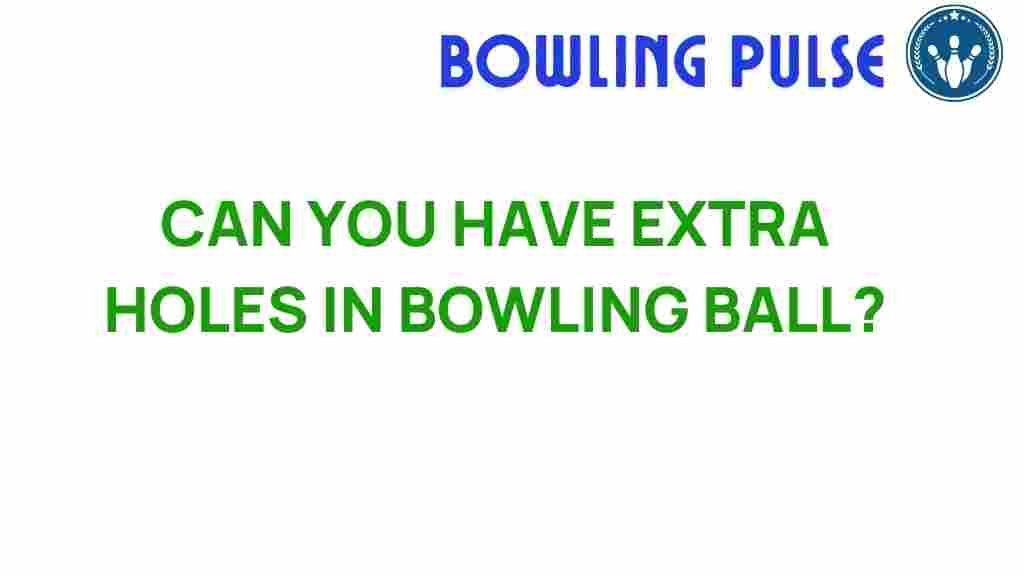 can-you-have-extra-holes-in-bowling-ball