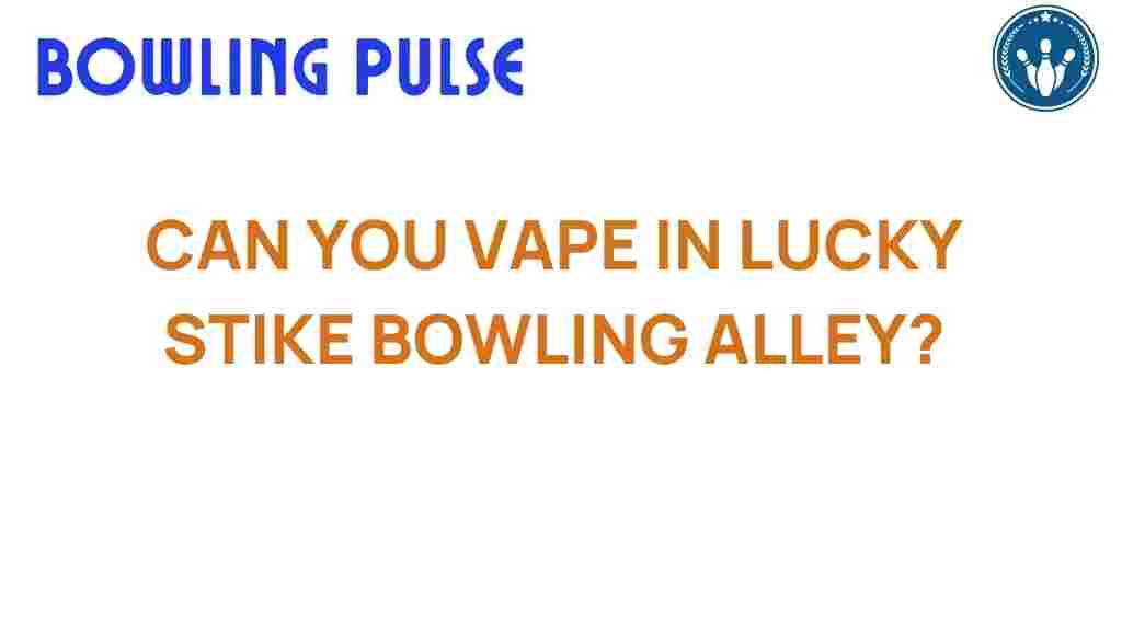 can-you-vape-in-lucky-strike-bowling-alley