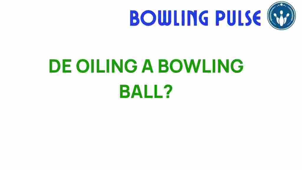 de-oiling-bowling-ball-secrets