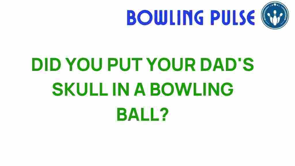 bowling-ball-fathers-legacy