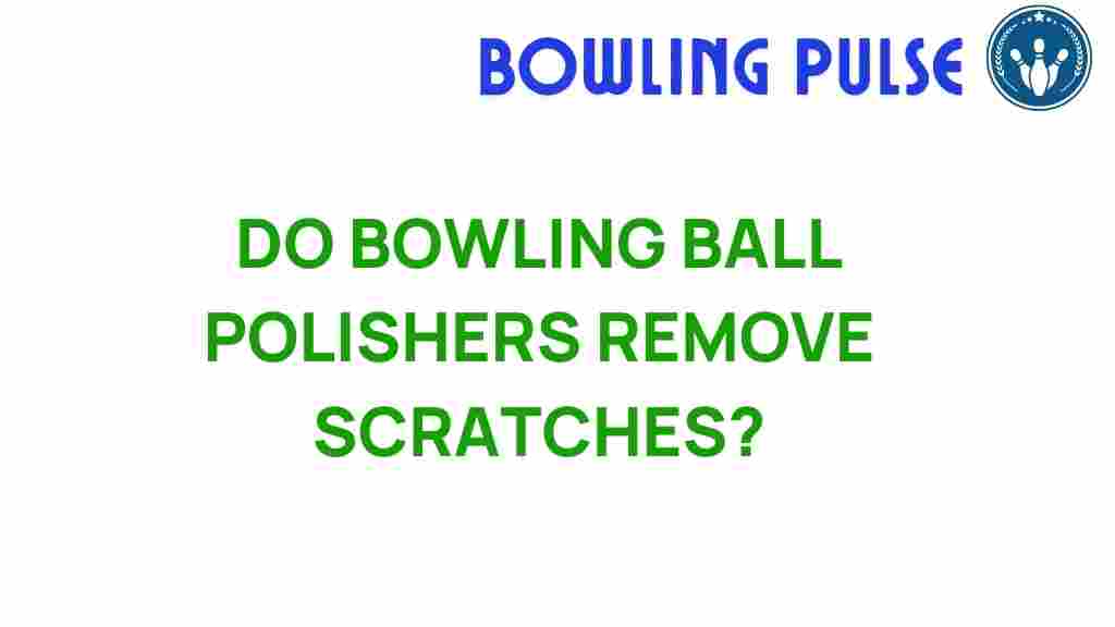 do-bowling-ball-polishers-remove-scratches
