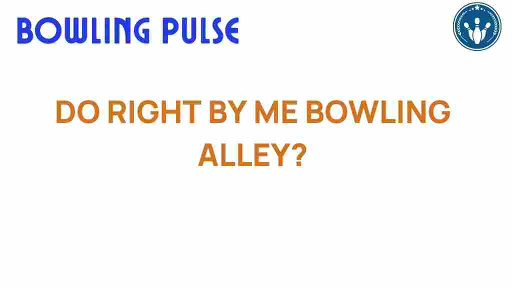 is-your-bowling-alley-doing-right