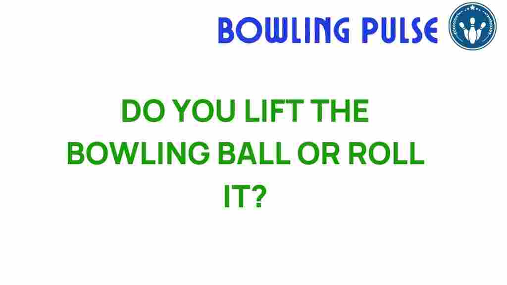 bowling-techniques/lifting-vs-rolling