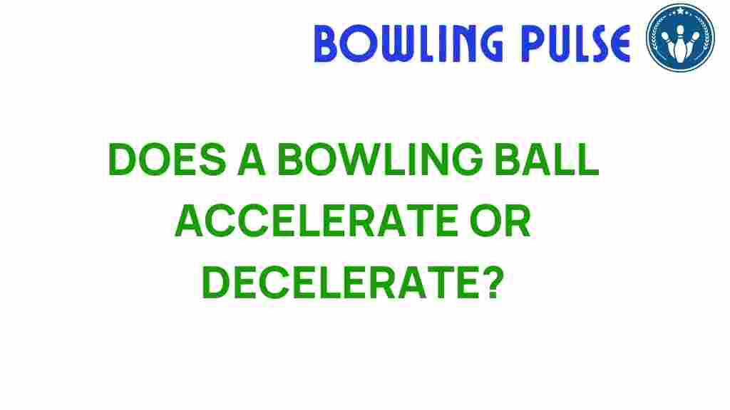 bowling-ball-dynamics-accelerate-decelerate
