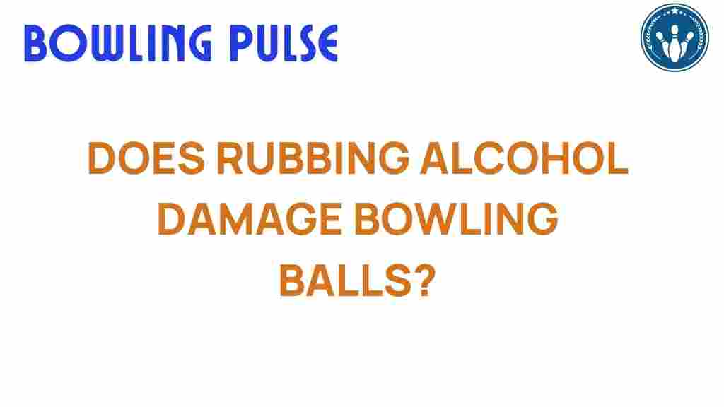 rubbing-alcohol-damage-bowling-balls