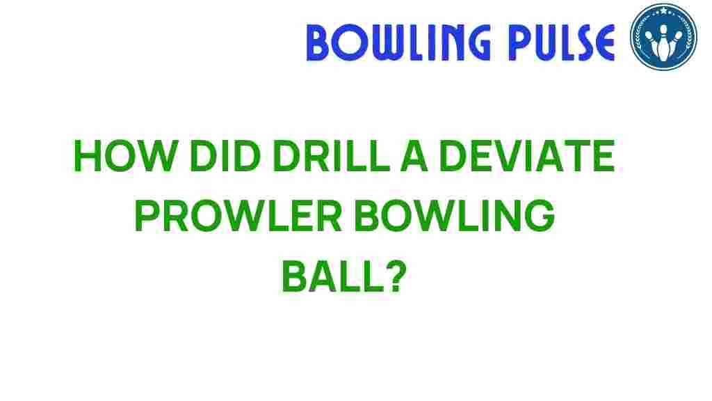 bowling/drill-a-deviate-prowler