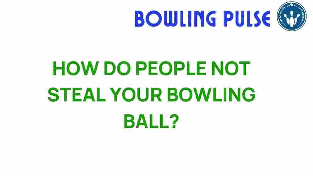 how-to-safeguard-your-bowling-ball