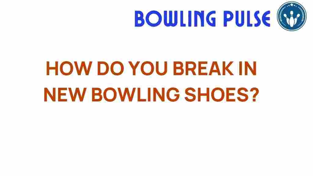 break-in-new-bowling-shoes