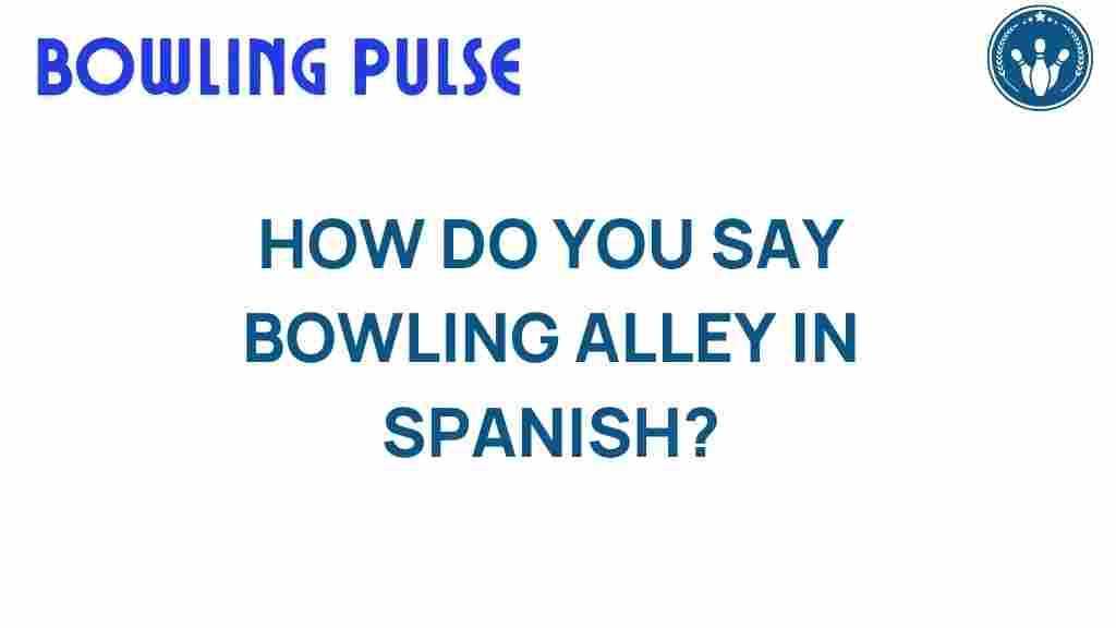 how-do-you-say-bowling-alley-in-spanish