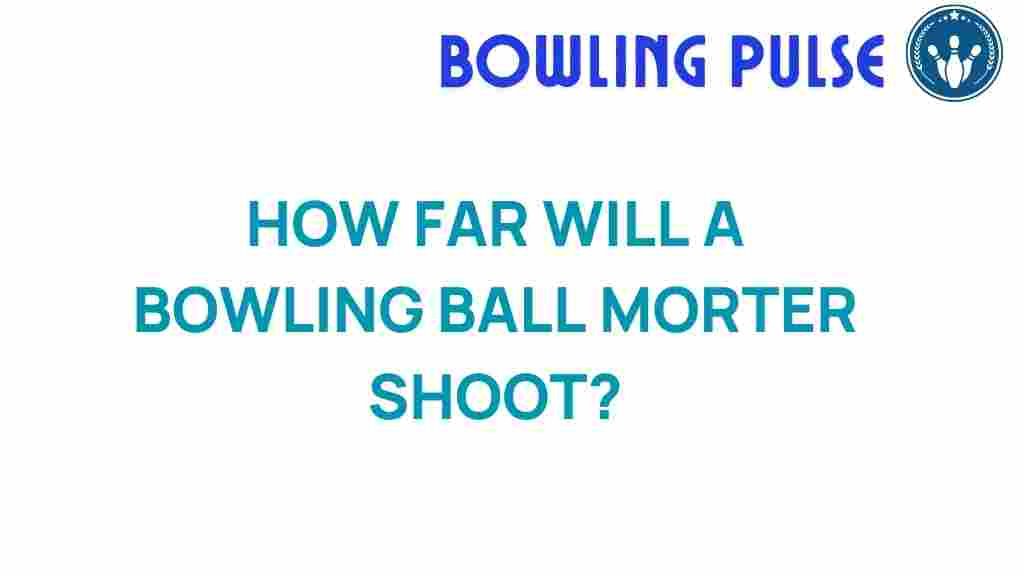 bowling-ball-mortar-distance