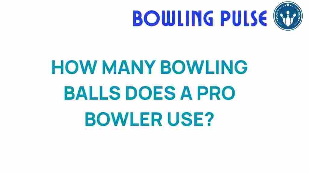how-many-bowling-balls-pro-bowler-use