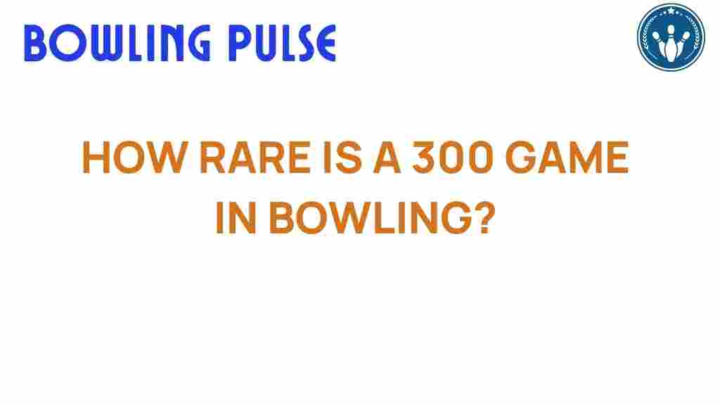 how-rare-is-a-300-game-in-bowling