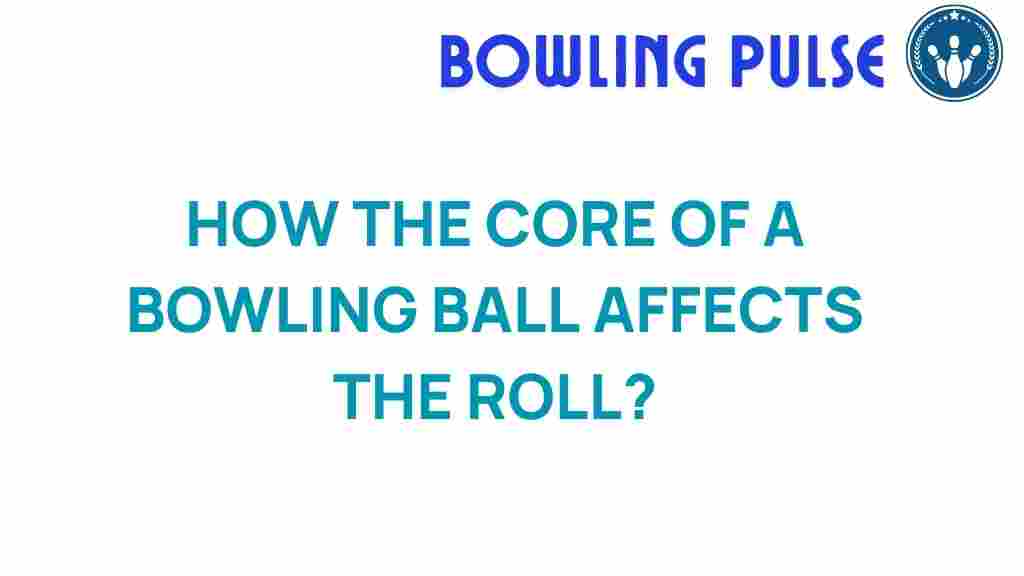 bowling-ball-core-affects-roll