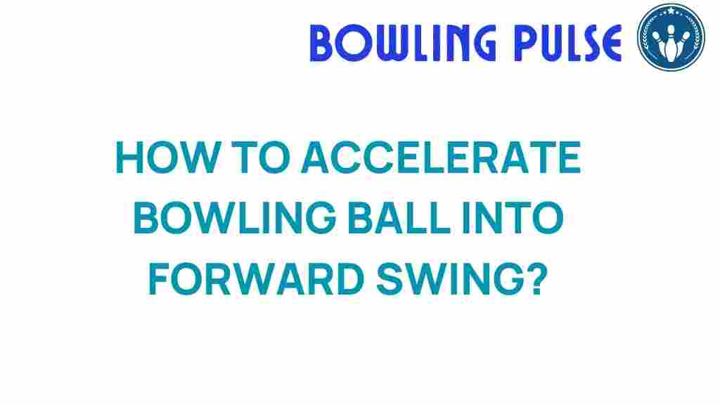 accelerate-bowling-ball-forward-swing