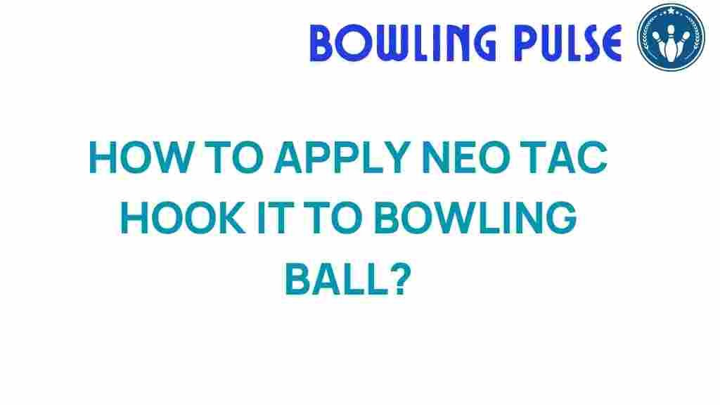 neo-tac-hook-it-bowling-ball-application
