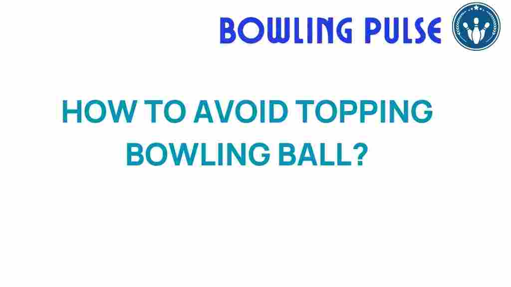 avoid-topping-bowling-ball