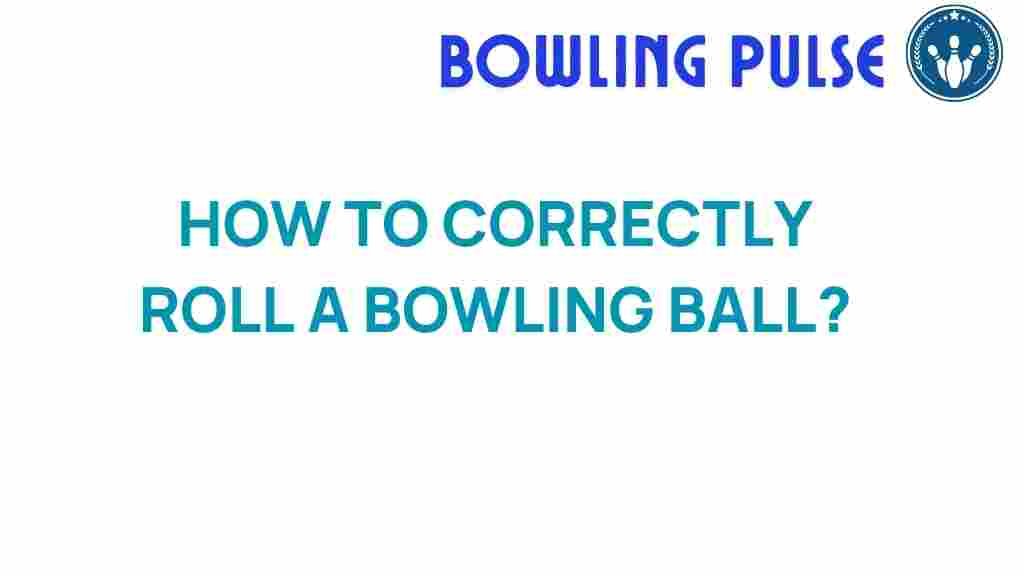 mastering-bowling-how-to-correctly-roll-a-bowling-ball