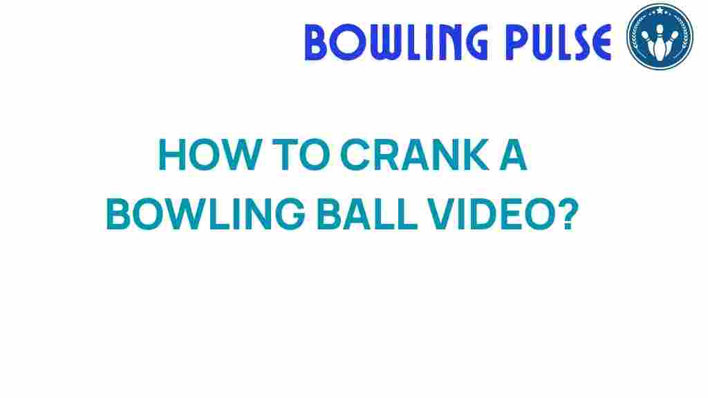 crank-a-bowling-ball-tips