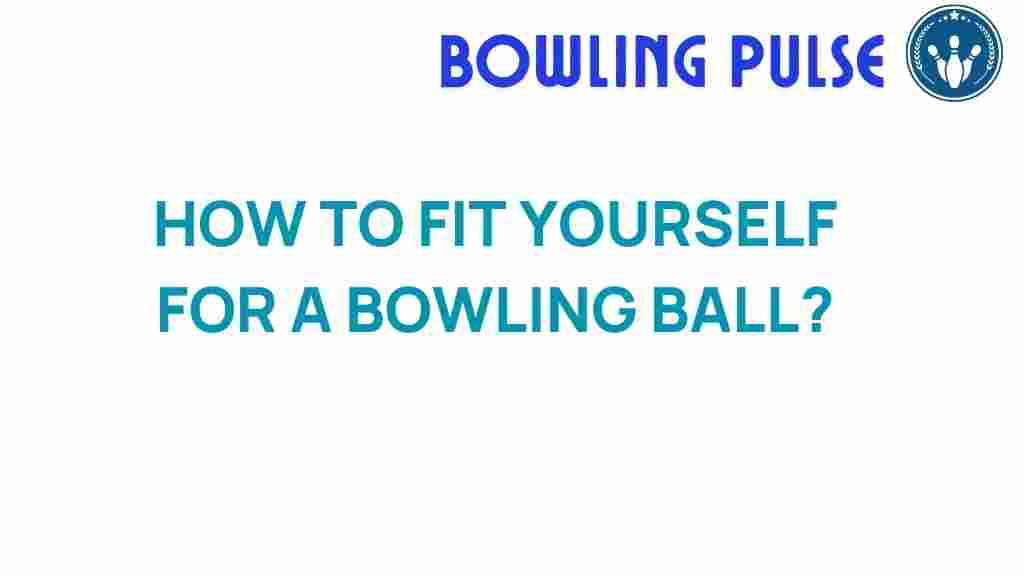 bowling-ball-fitting-ideal-choice