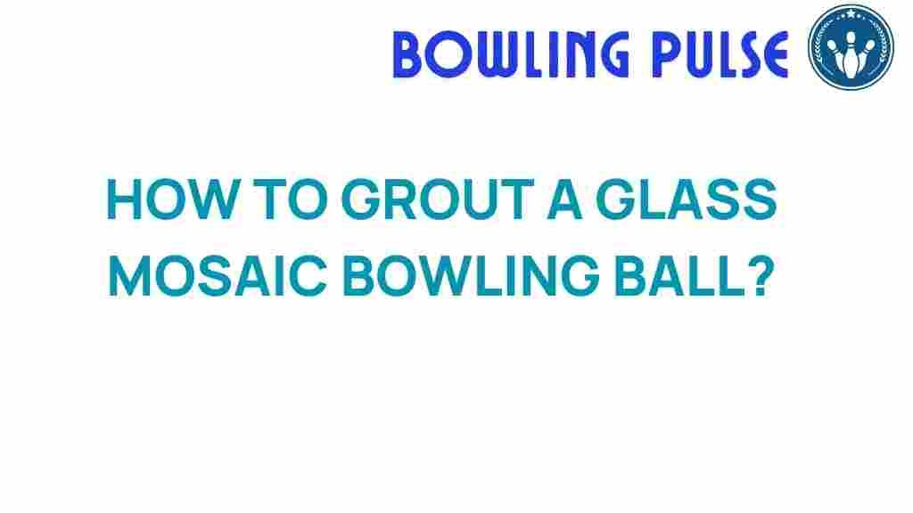 grout-glass-mosaic-bowling-ball