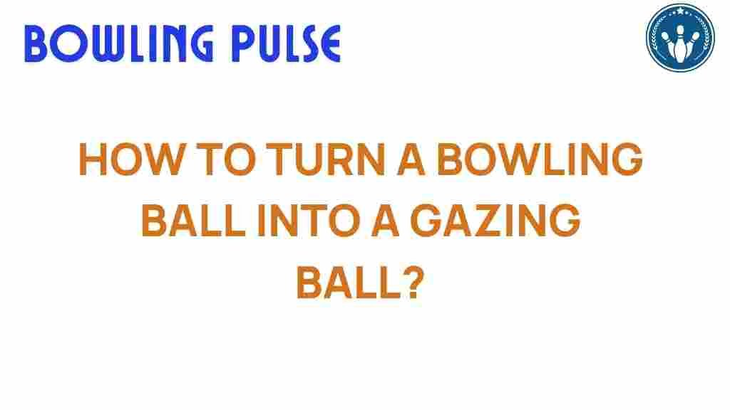 transforming-bowling-ball-gazing-ball
