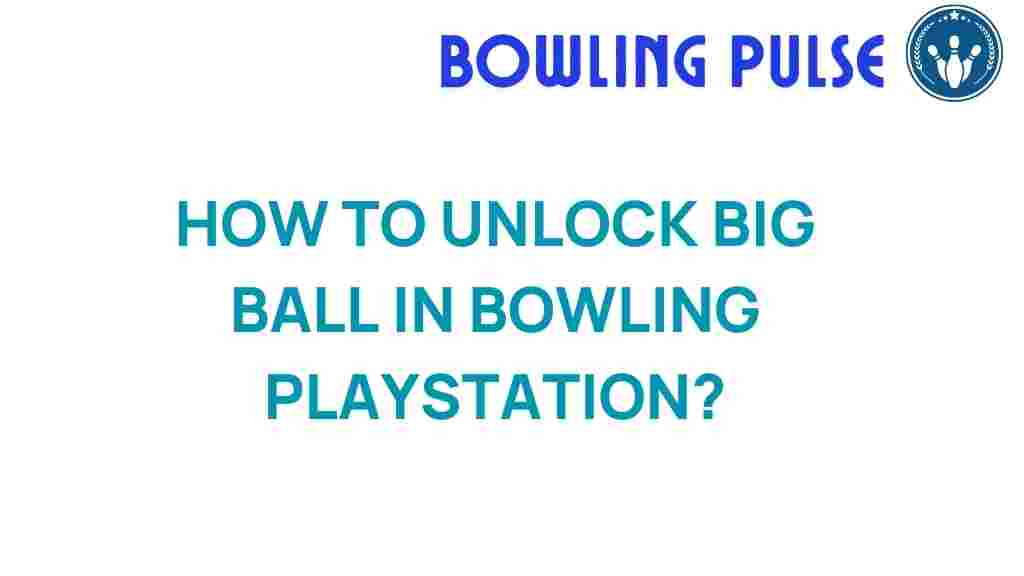 unlock-big-ball-bowling-playstation