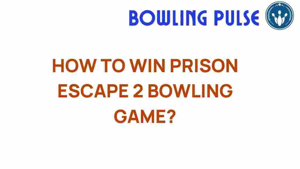 prison-escape-2-bowling-game-strategies