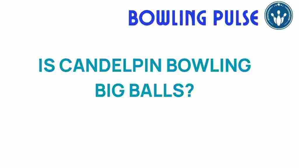 candelpin-bowling-big-balls