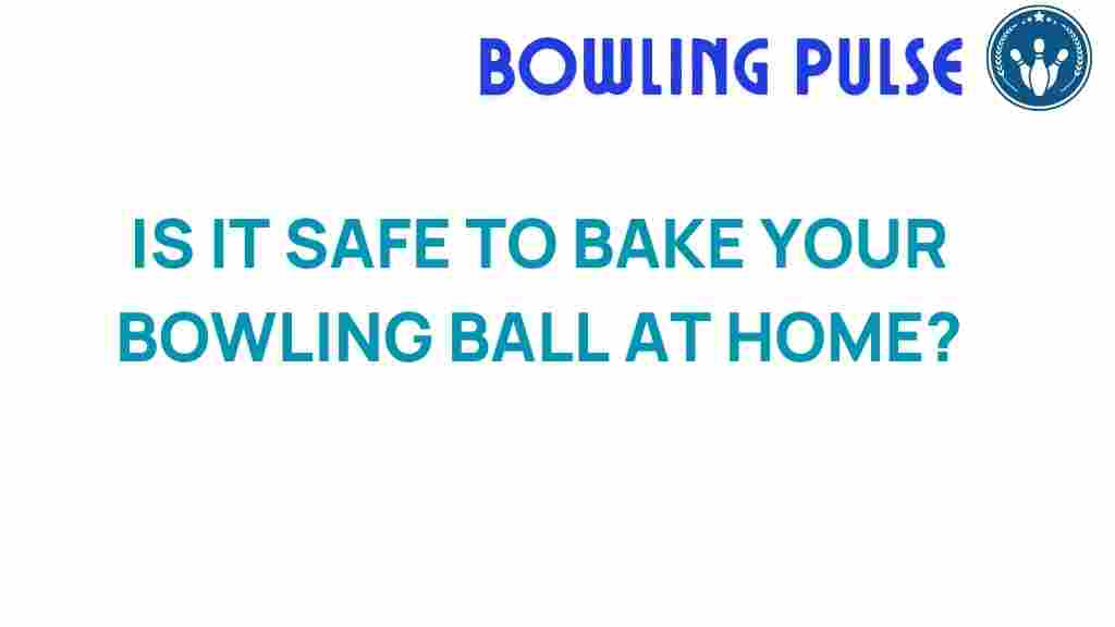 baking-your-bowling-ball-safe
