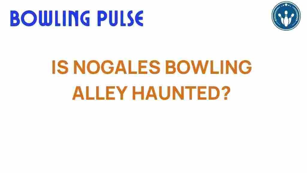 nogales-bowling-alley-haunted
