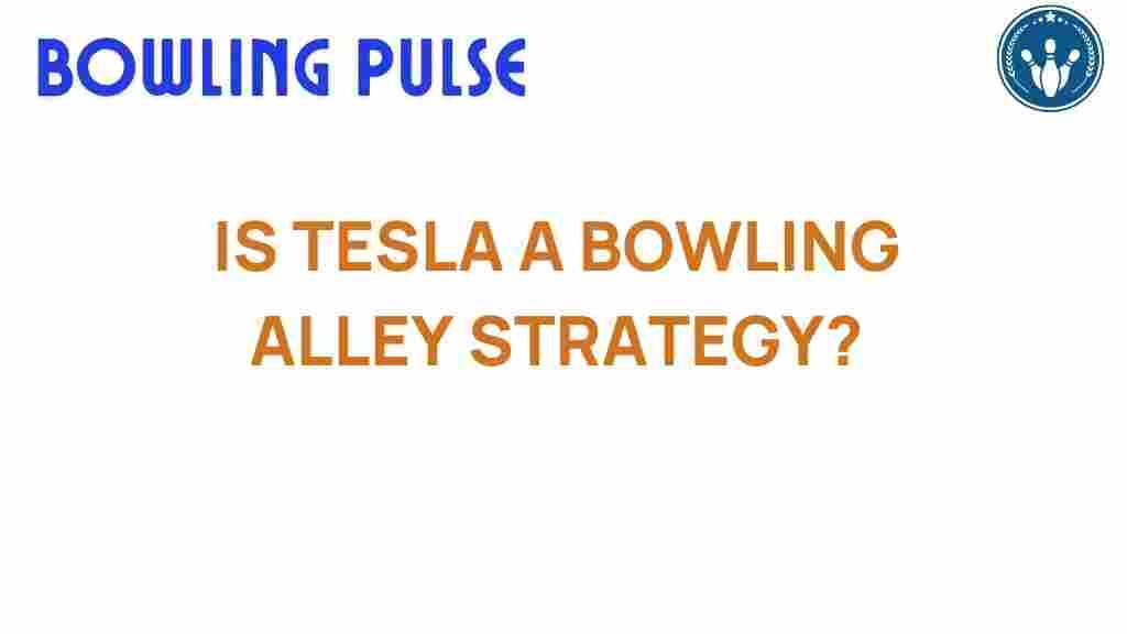 tesla-bowling-alley-strategy