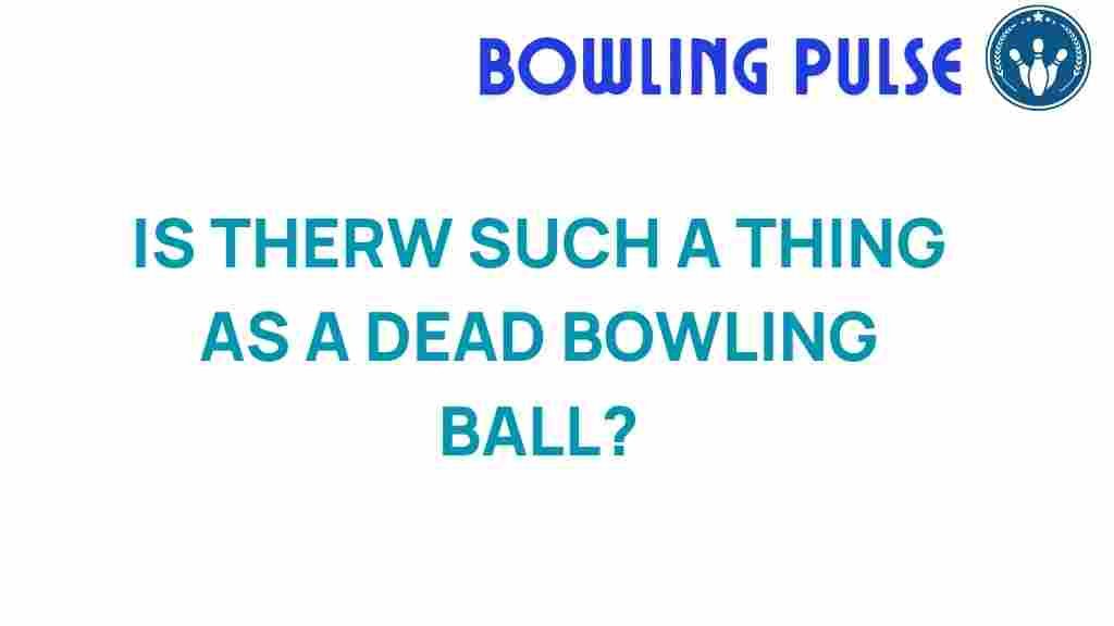 is-your-bowling-ball-dead