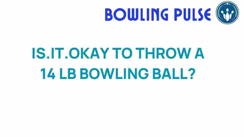 is-it-safe-to-roll-a-14-lb-bowling-ball