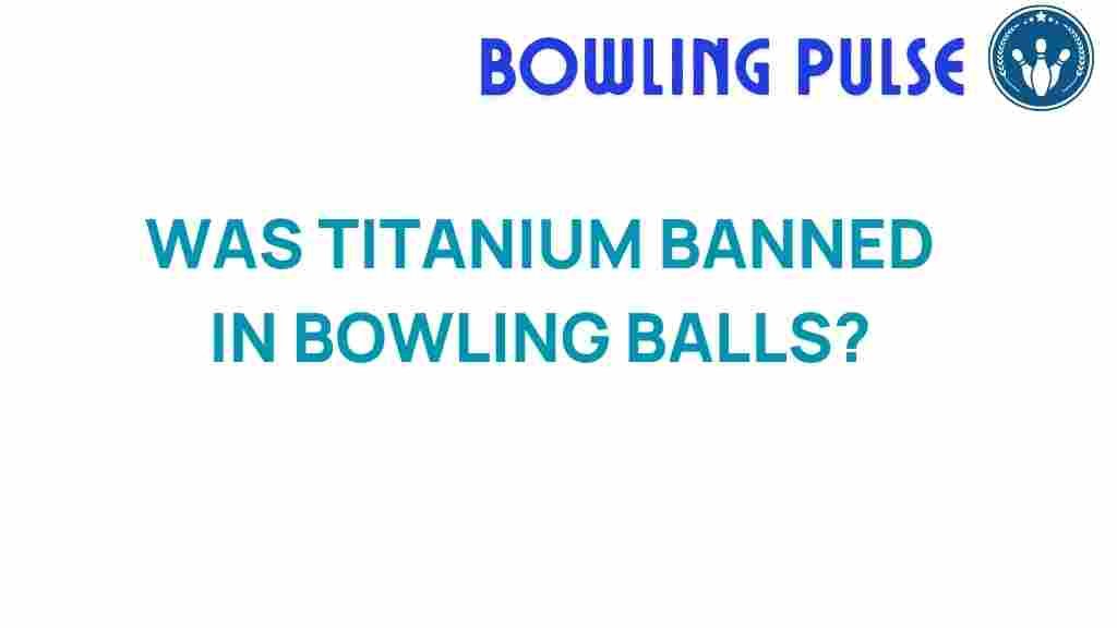 titanium-banned-bowling-balls
