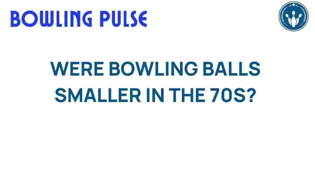 bowling-balls-smaller-in-the-70s