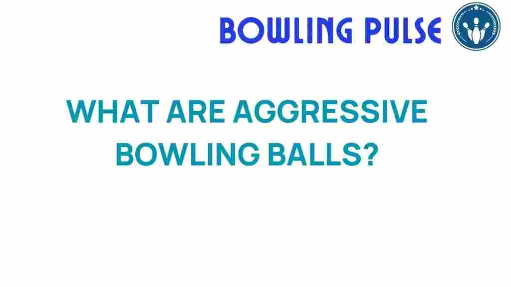 aggressive-bowling-balls