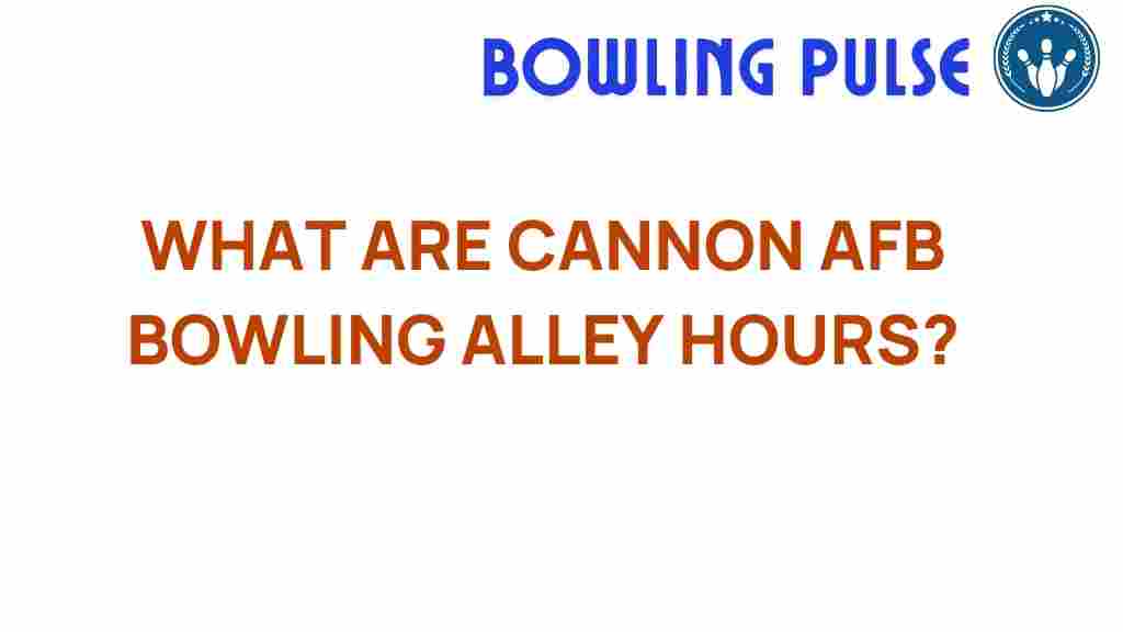 cannon-afb-bowling-alley-hours