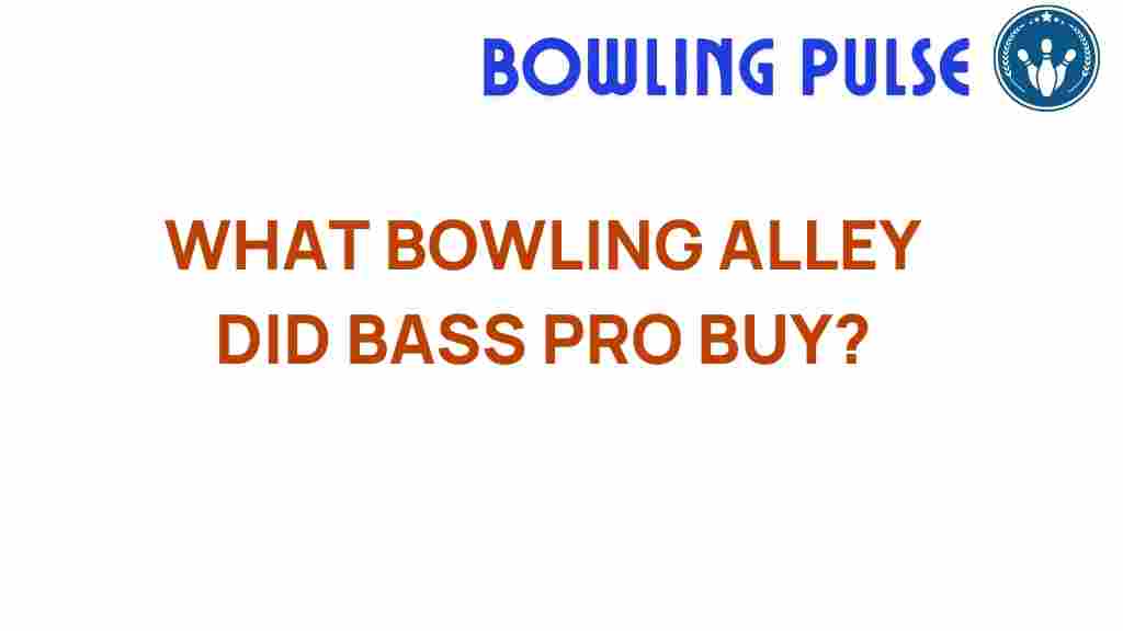 bass-pro-bowling-alley-acquisition
