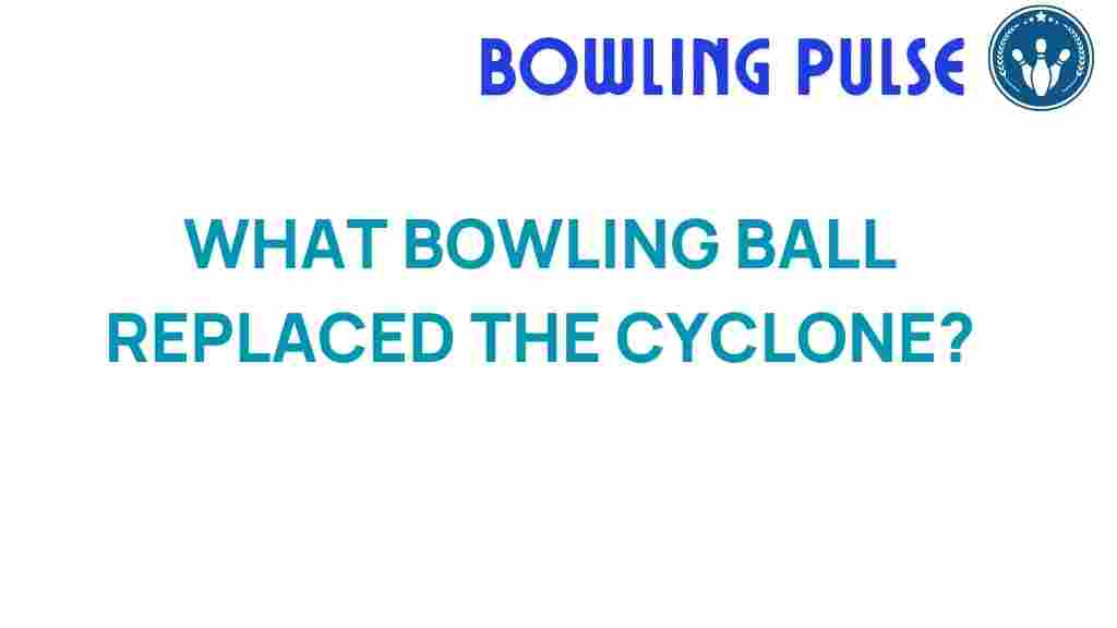 bowling-ball-replaced-cyclone